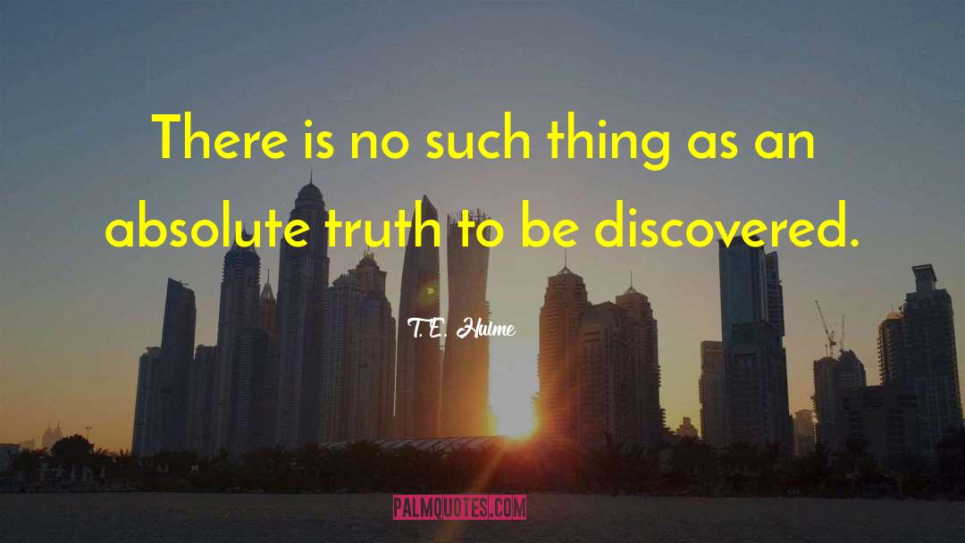 T. E. Hulme Quotes: There is no such thing