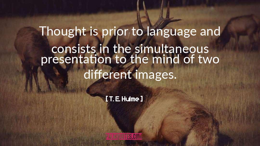 T. E. Hulme Quotes: Thought is prior to language