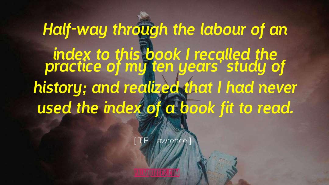 T.E. Lawrence Quotes: Half-way through the labour of