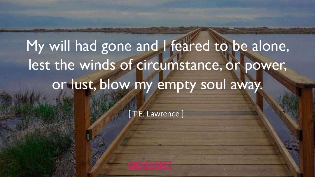 T.E. Lawrence Quotes: My will had gone and
