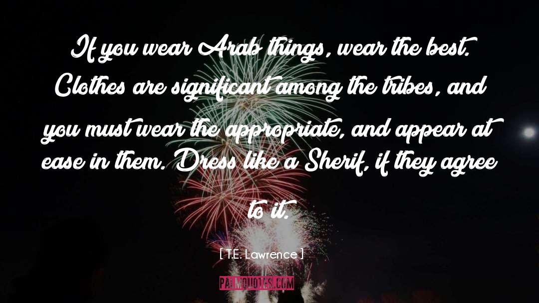 T.E. Lawrence Quotes: If you wear Arab things,