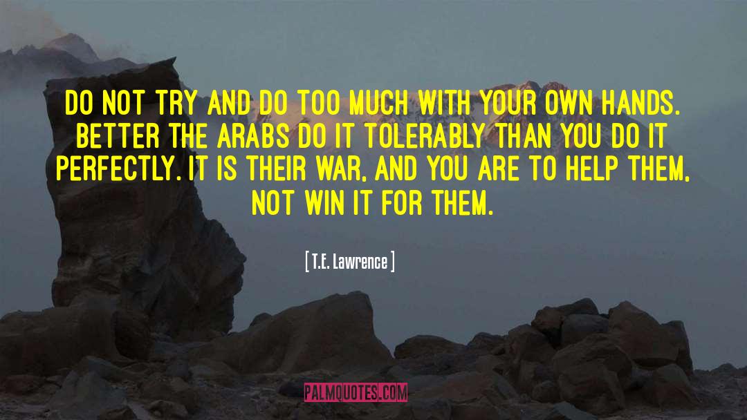 T.E. Lawrence Quotes: Do not try and do