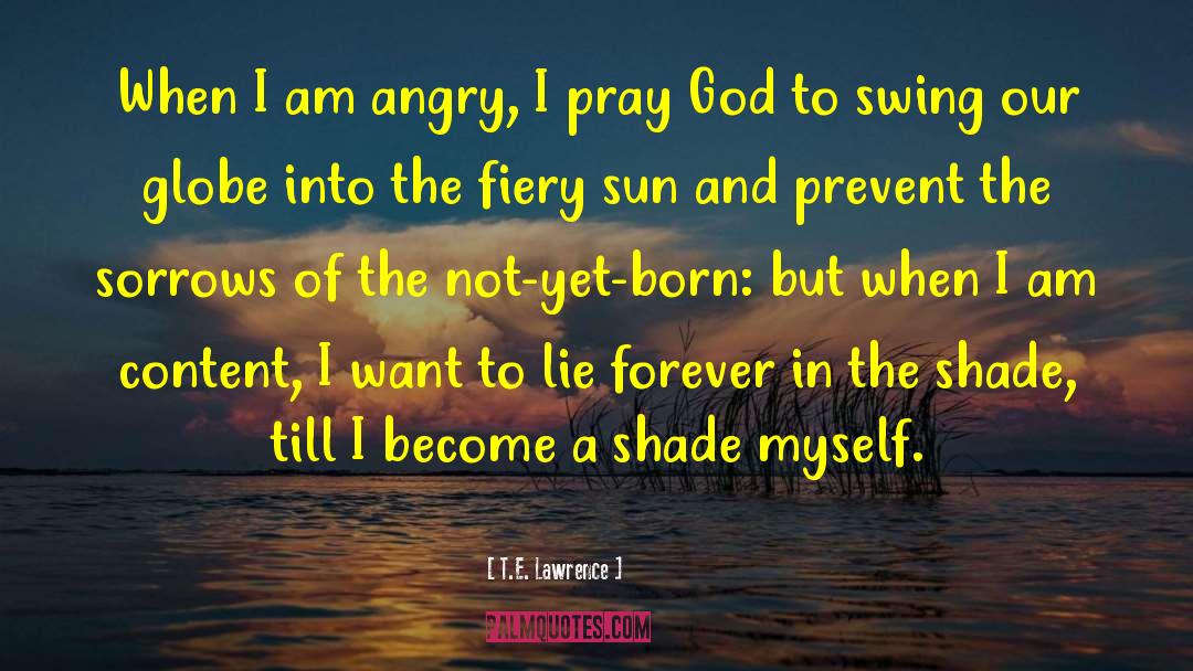 T.E. Lawrence Quotes: When I am angry, I