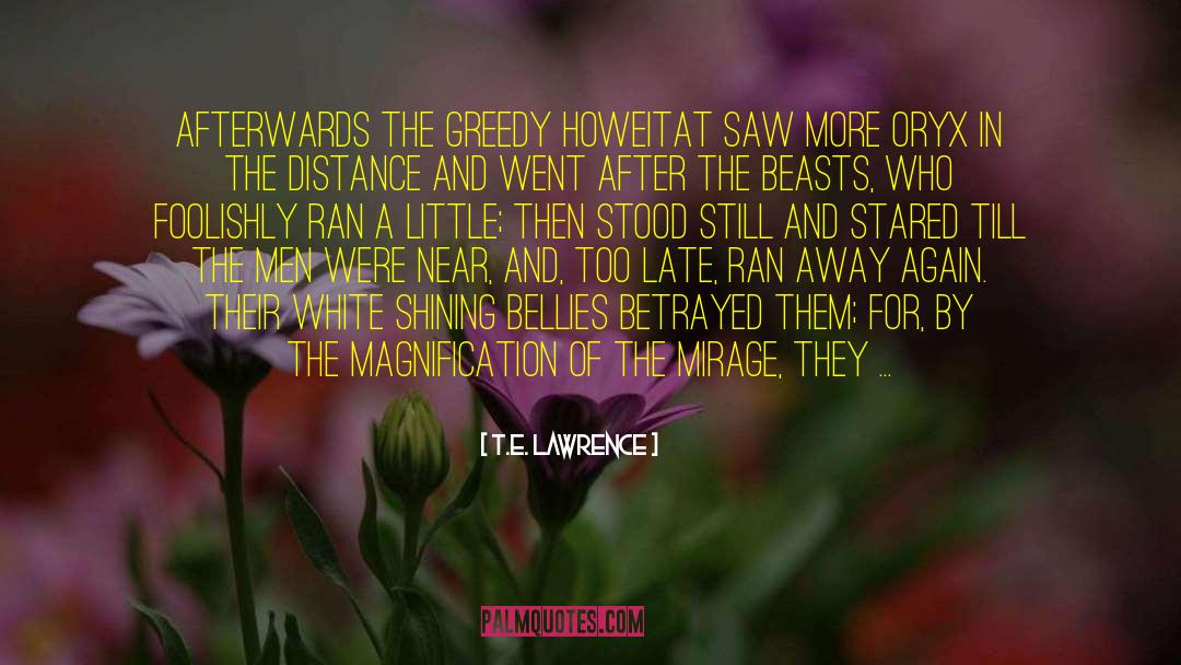 T.E. Lawrence Quotes: Afterwards the greedy Howeitat saw