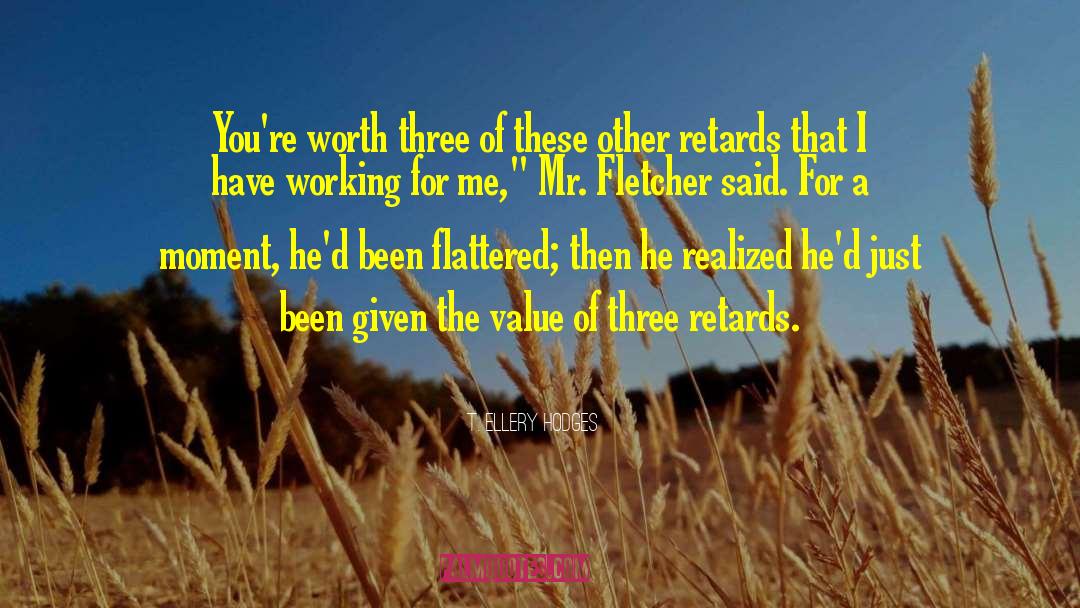 T. Ellery Hodges Quotes: You're worth three of these