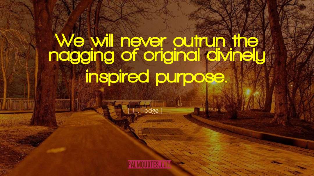 T.F. Hodge Quotes: We will never outrun the