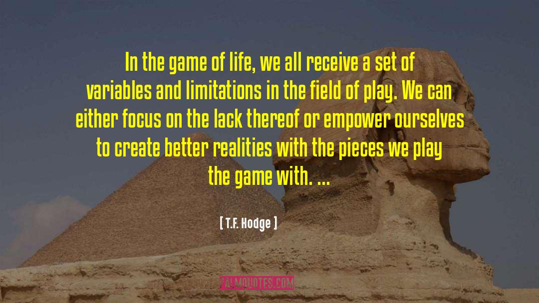 T.F. Hodge Quotes: In the game of life,