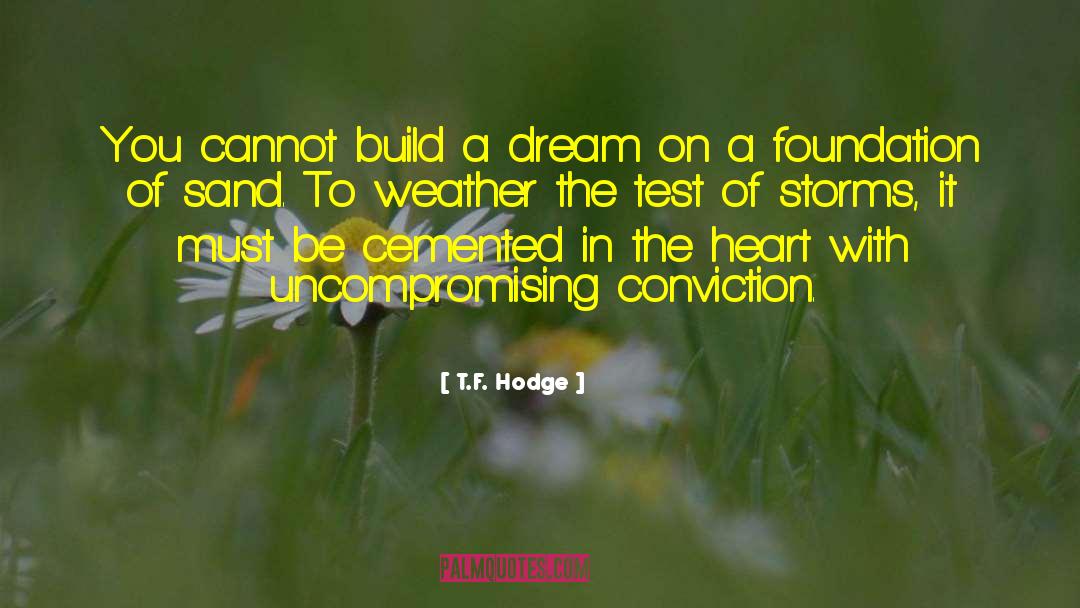 T.F. Hodge Quotes: You cannot build a dream