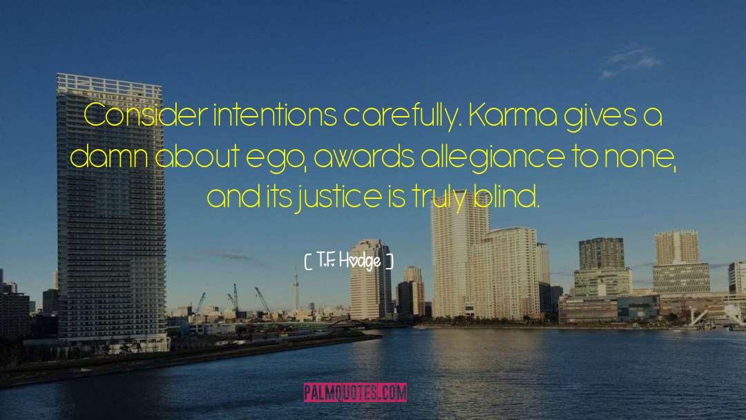 T.F. Hodge Quotes: Consider intentions carefully. Karma gives