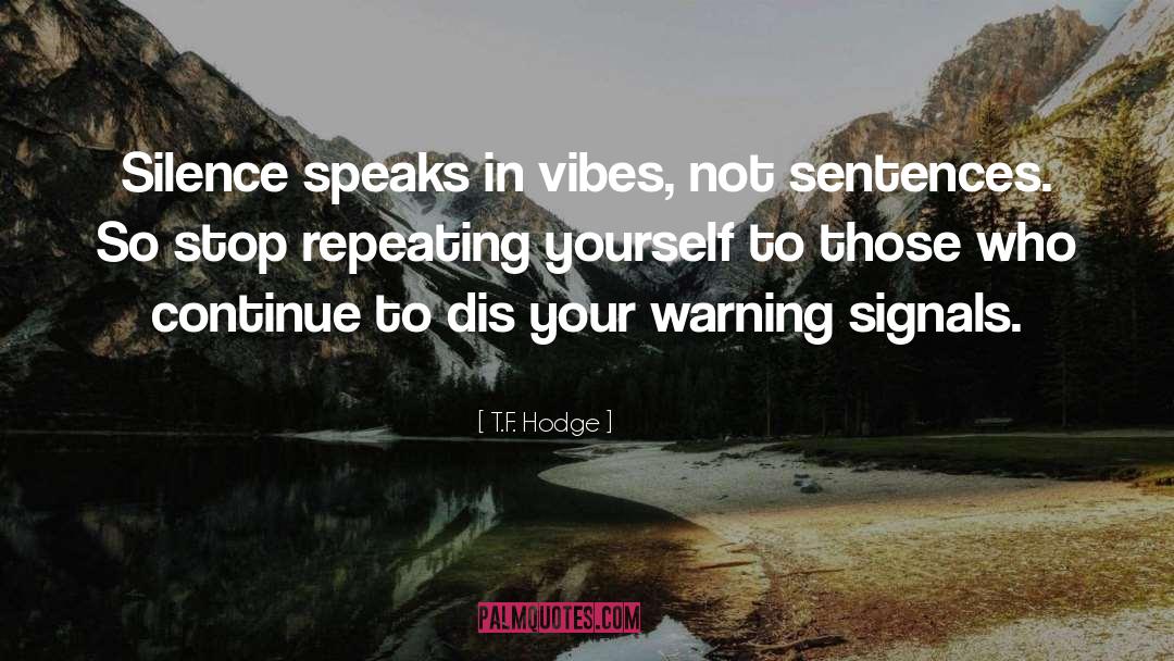 T.F. Hodge Quotes: Silence speaks in vibes, not