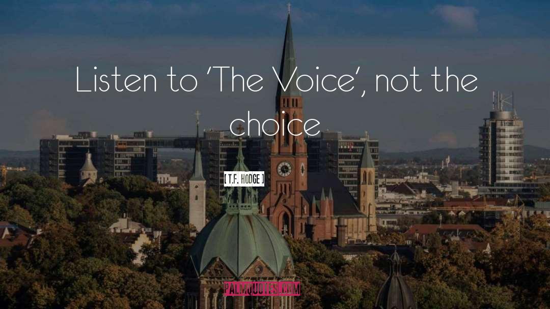 T.F. Hodge Quotes: Listen to 'The Voice', not
