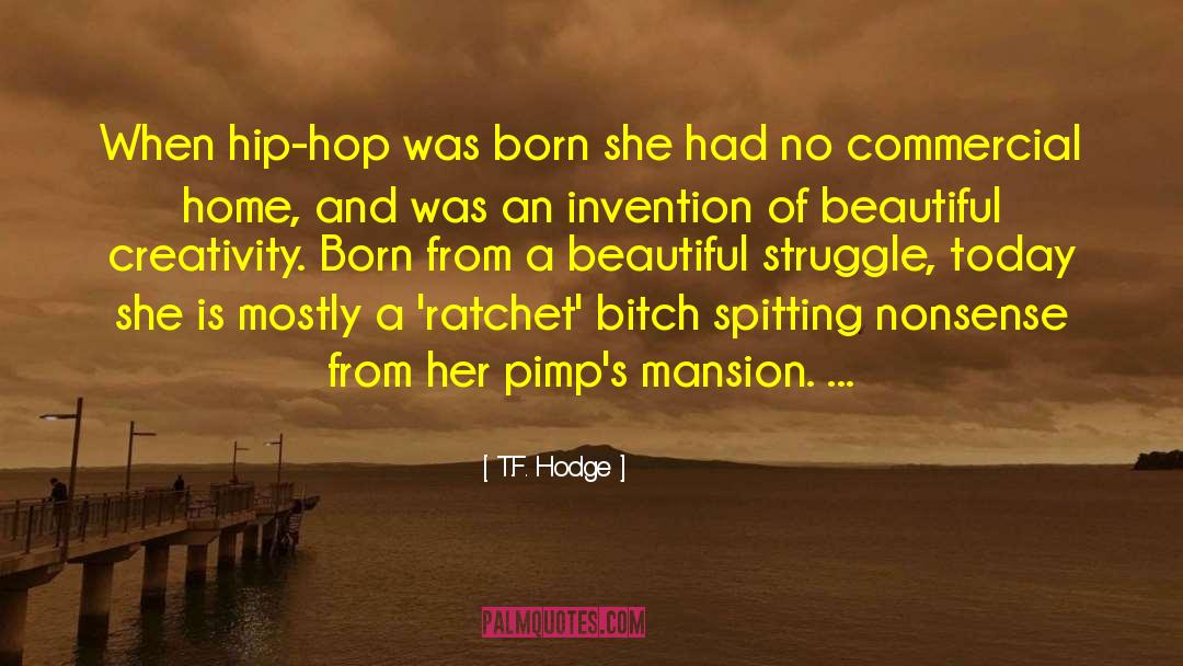 T.F. Hodge Quotes: When hip-hop was born she