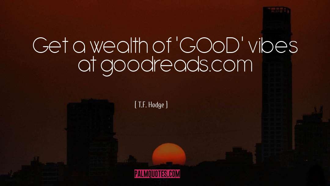T.F. Hodge Quotes: Get a wealth of 'GOoD'