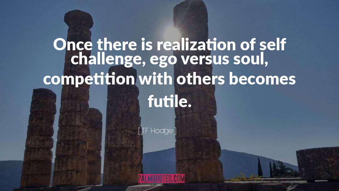 T.F. Hodge Quotes: Once there is realization of