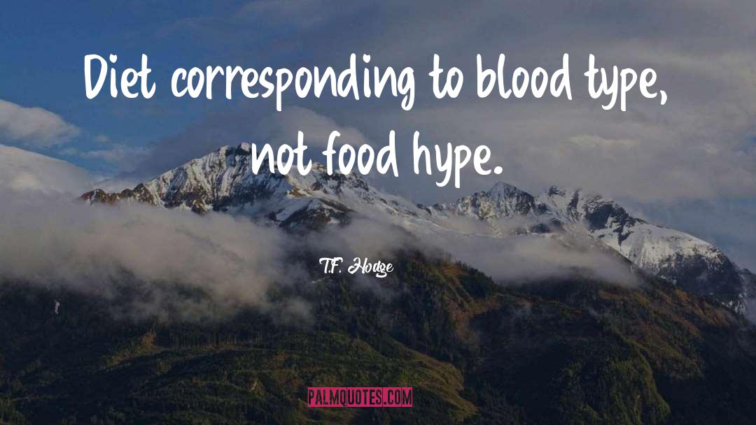 T.F. Hodge Quotes: Diet corresponding to blood type,