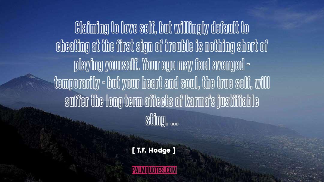 T.F. Hodge Quotes: Claiming to love self, but
