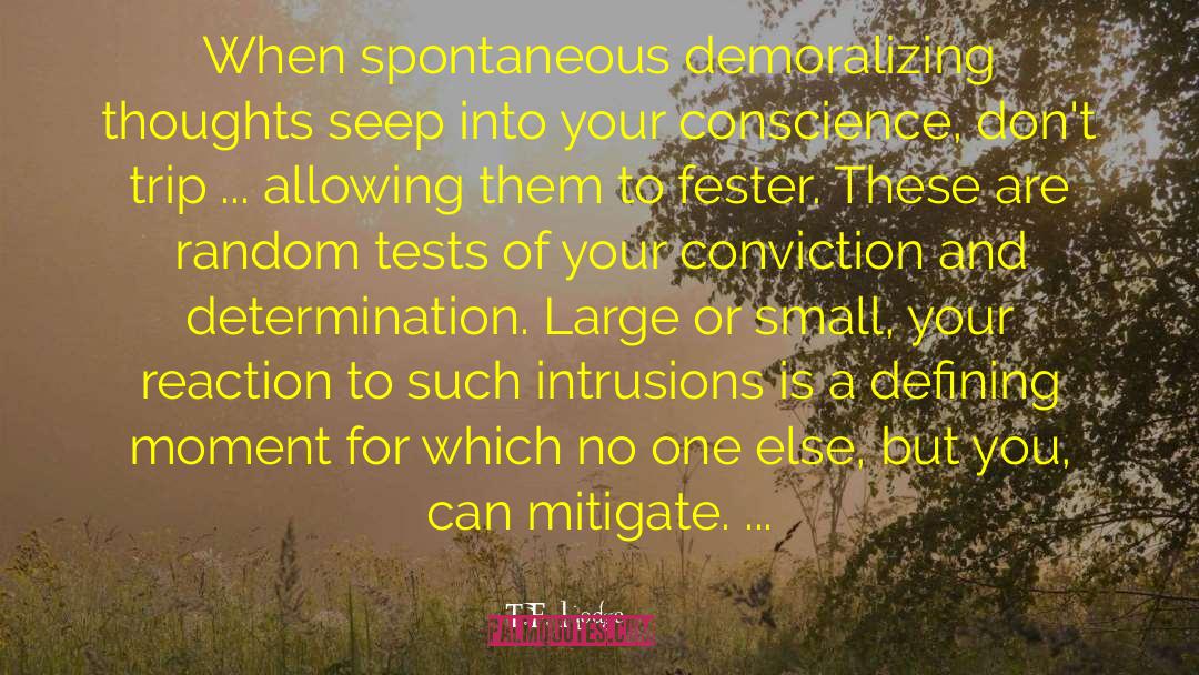 T.F. Hodge Quotes: When spontaneous demoralizing thoughts seep