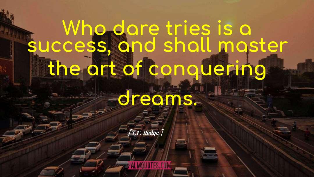 T.F. Hodge Quotes: Who dare tries is a