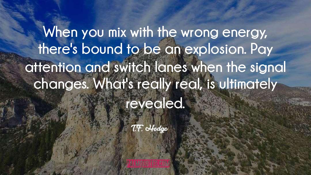 T.F. Hodge Quotes: When you mix with the