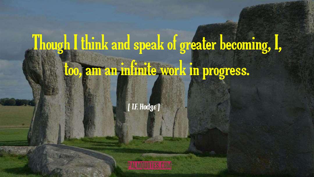 T.F. Hodge Quotes: Though I think and speak