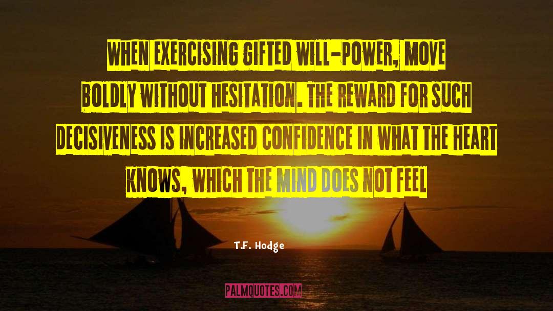 T.F. Hodge Quotes: When exercising gifted will-power, move