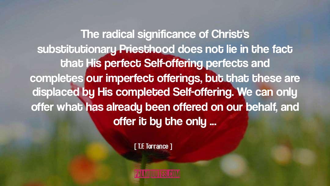 T.F. Torrance Quotes: The radical significance of Christ's