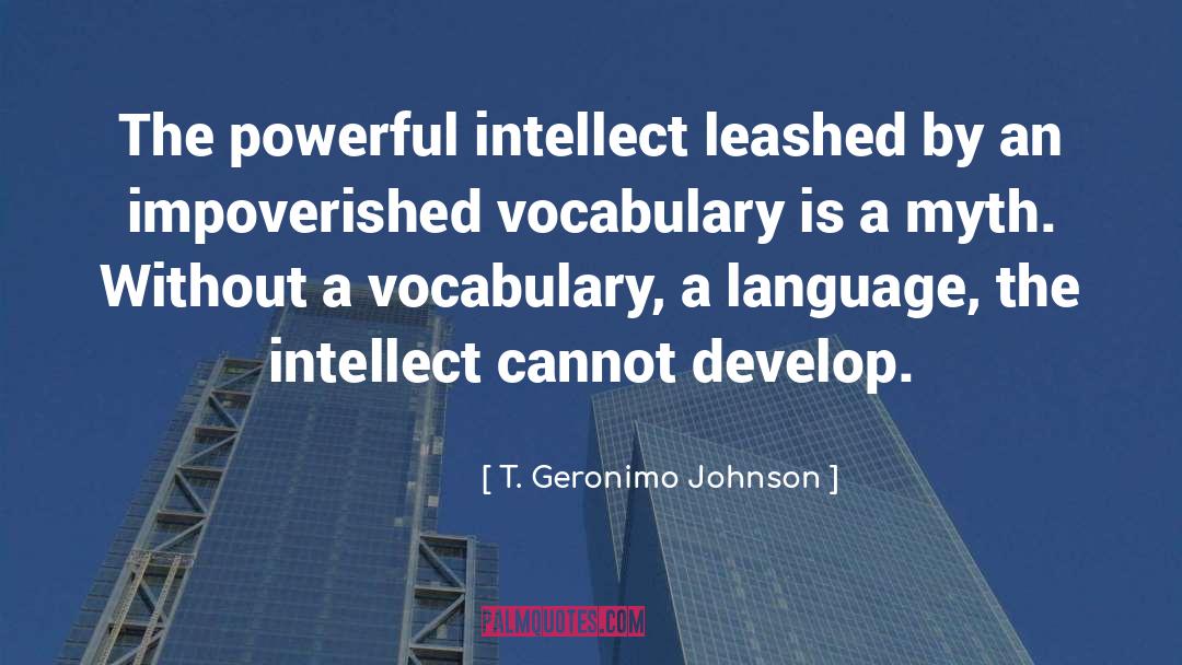 T. Geronimo Johnson Quotes: The powerful intellect leashed by