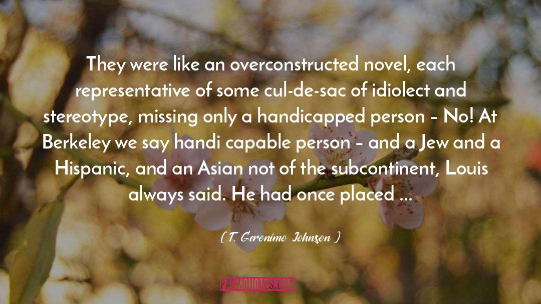 T. Geronimo Johnson Quotes: They were like an overconstructed