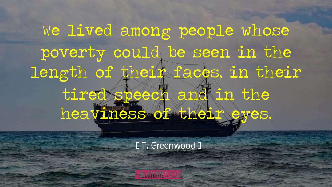 T. Greenwood Quotes: We lived among people whose