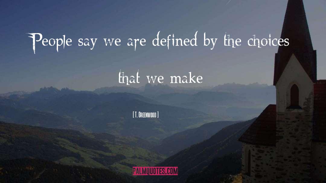 T. Greenwood Quotes: People say we are defined