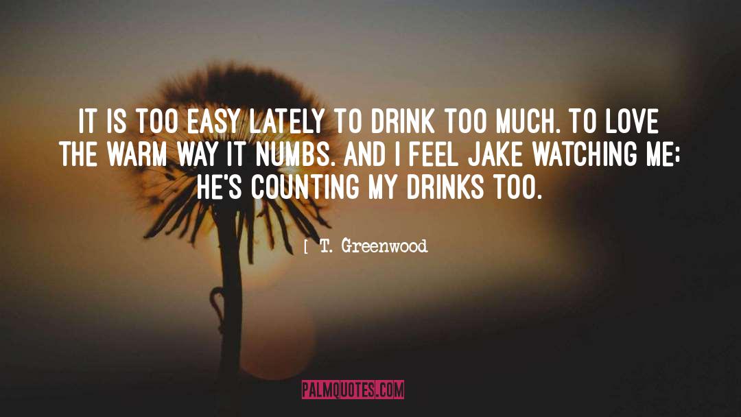 T. Greenwood Quotes: It is too easy lately