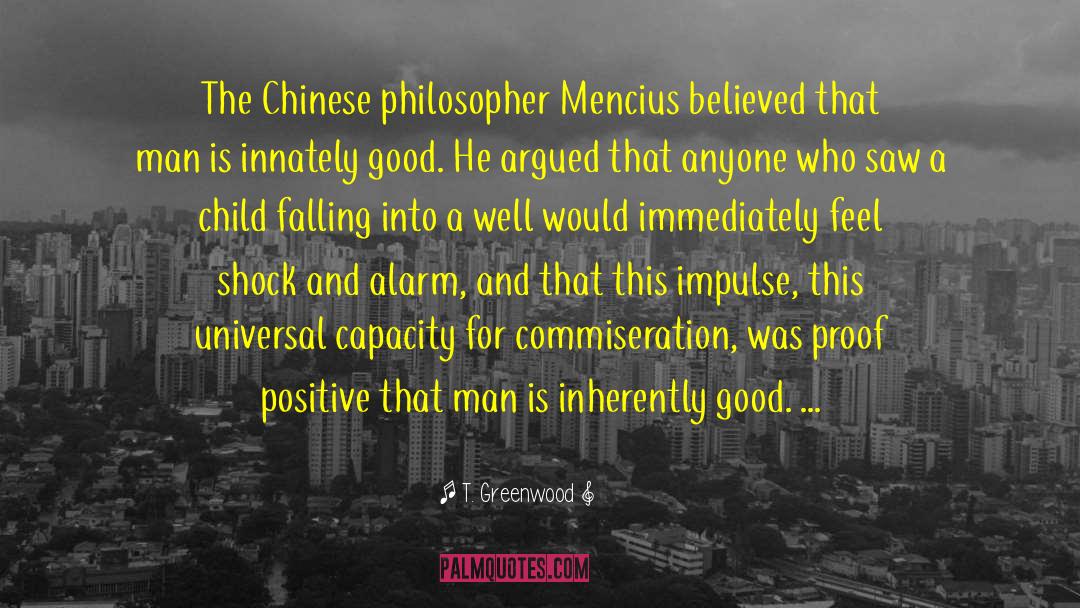 T. Greenwood Quotes: The Chinese philosopher Mencius believed