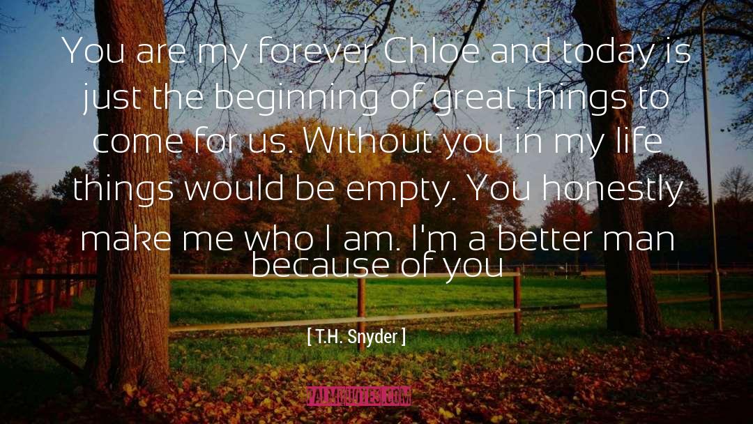 T.H. Snyder Quotes: You are my forever Chloe