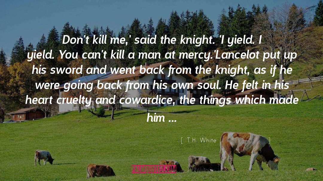 T.H. White Quotes: Don't kill me,' said the