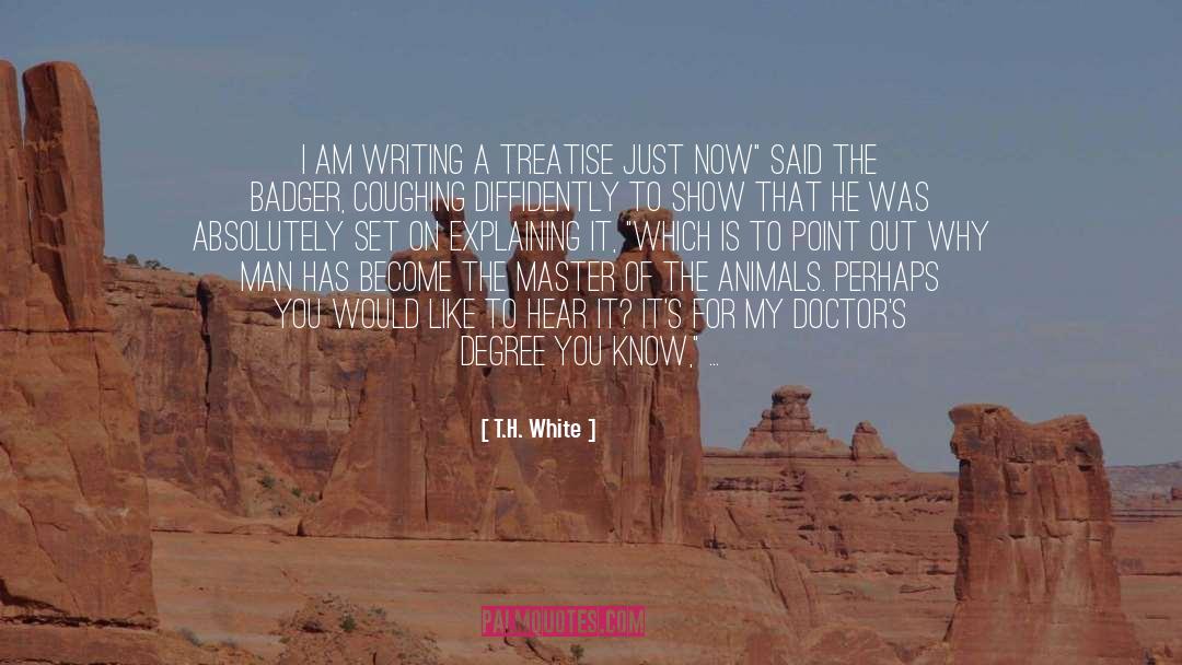 T.H. White Quotes: I am writing a treatise