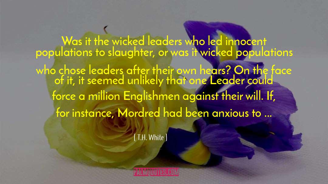 T.H. White Quotes: Was it the wicked leaders