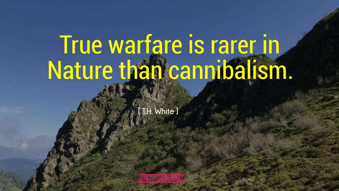 T.H. White Quotes: True warfare is rarer in