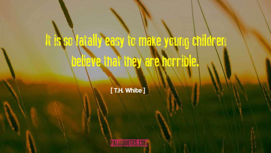 T.H. White Quotes: It is so fatally easy