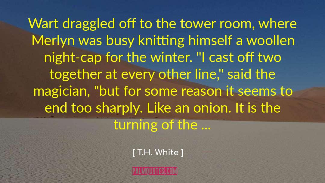 T.H. White Quotes: Wart draggled off to the