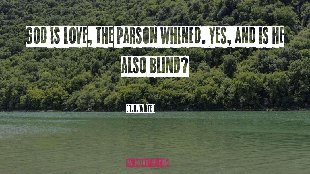 T.H. White Quotes: God is love, the parson