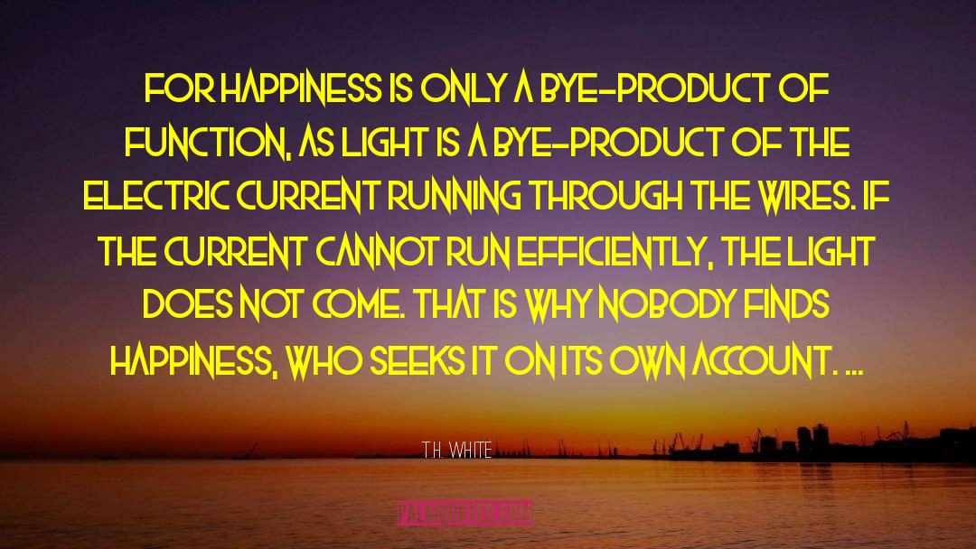 T.H. White Quotes: For happiness is only a