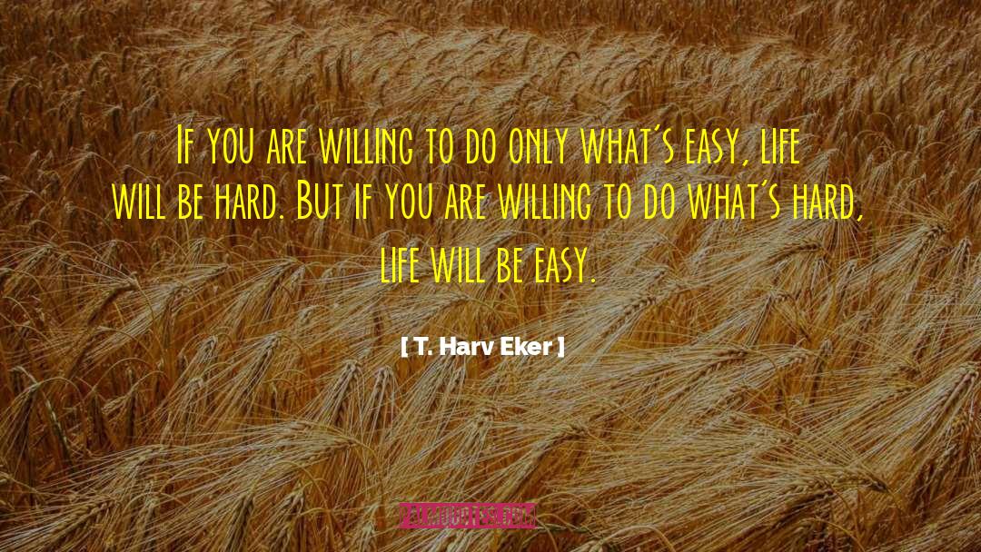 T. Harv Eker Quotes: If you are willing to