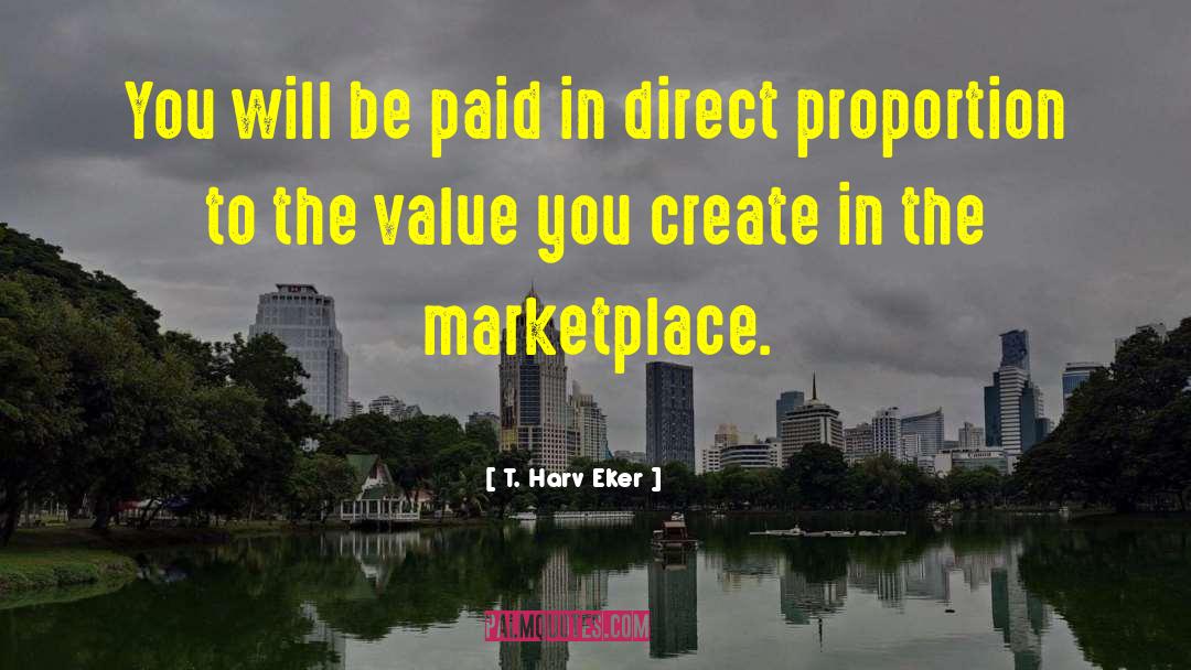 T. Harv Eker Quotes: You will be paid in