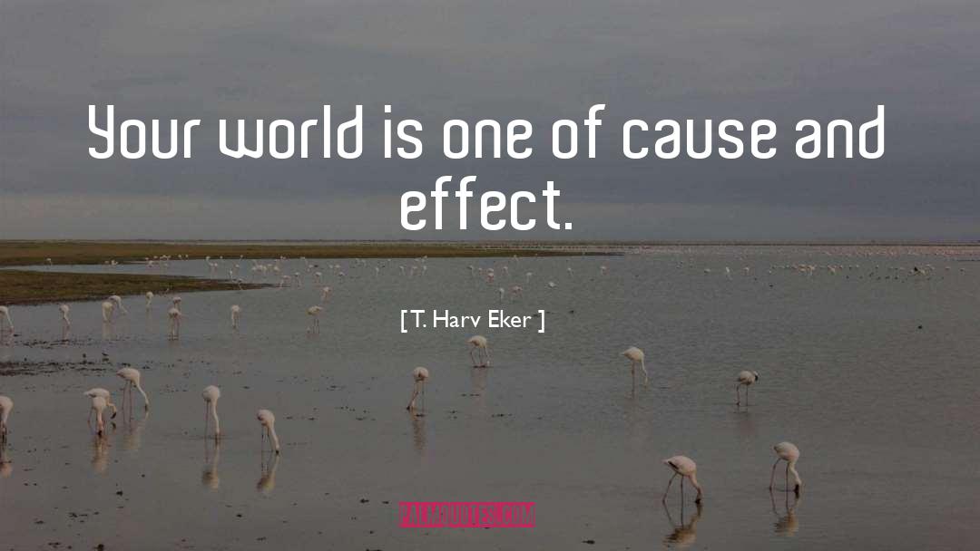 T. Harv Eker Quotes: Your world is one of