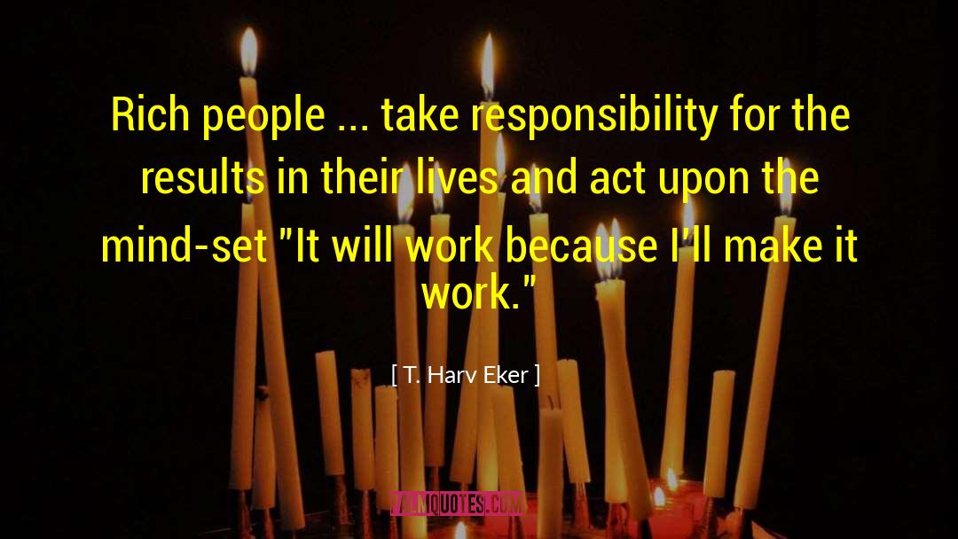 T. Harv Eker Quotes: Rich people ... take responsibility