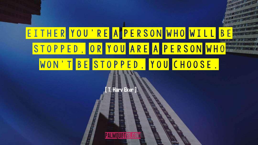 T. Harv Eker Quotes: Either you're a person who
