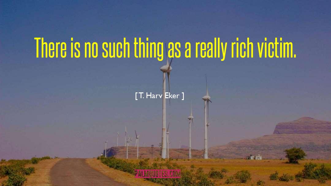 T. Harv Eker Quotes: There is no such thing