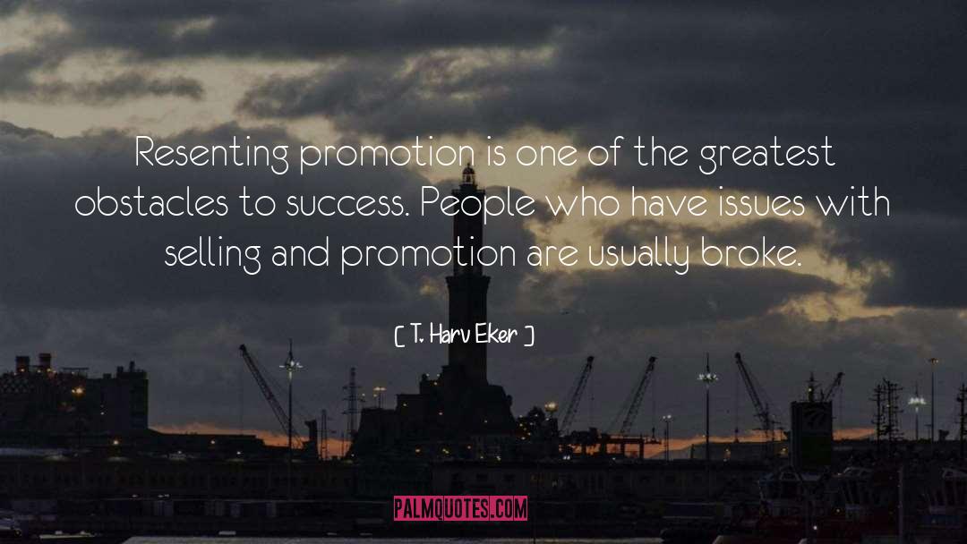 T. Harv Eker Quotes: Resenting promotion is one of