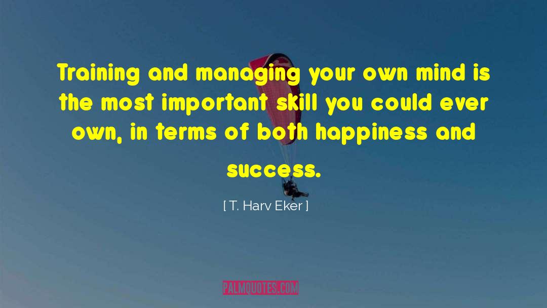 T. Harv Eker Quotes: Training and managing your own