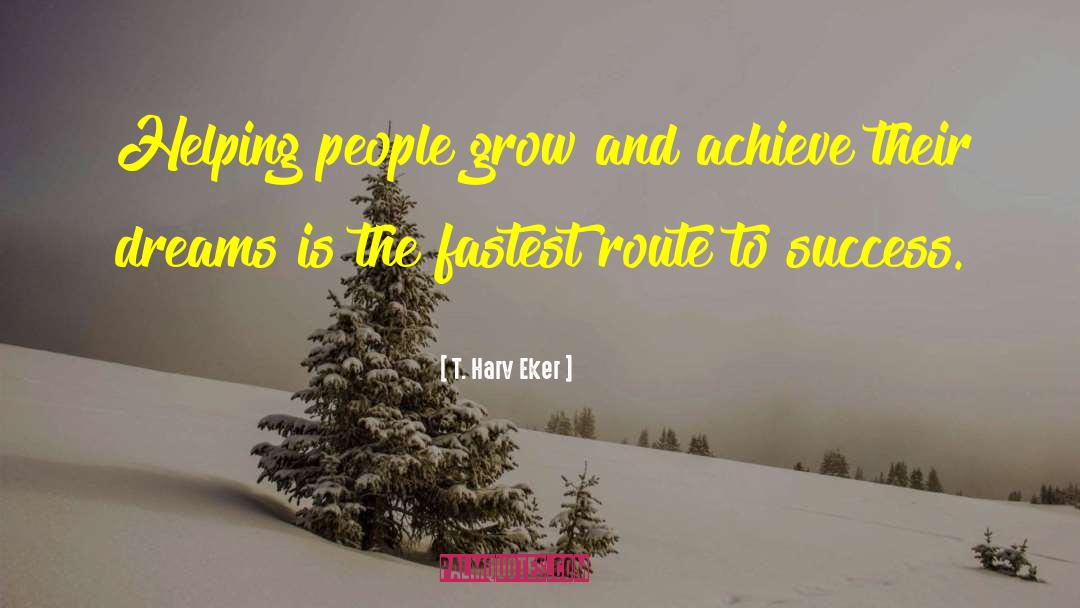T. Harv Eker Quotes: Helping people grow and achieve